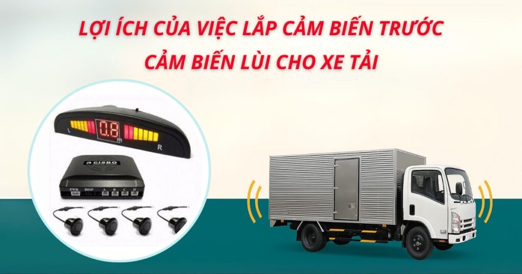 Lợi ích của việc lắp cảm biến va chạm trước, cảm biến lùi cho xe tải
